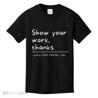 Show Your Work Thanks Math Teacher Kids T-Shirt thumb 0