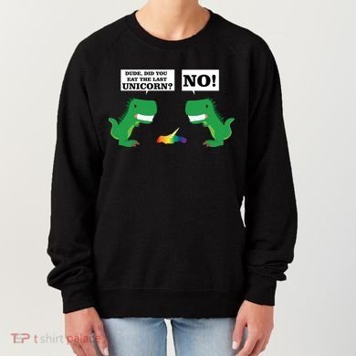 T-Rex Did You Eat The Last Unicorn Women's Sweatshirt