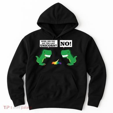 T-Rex Did You Eat The Last Unicorn Hoodie