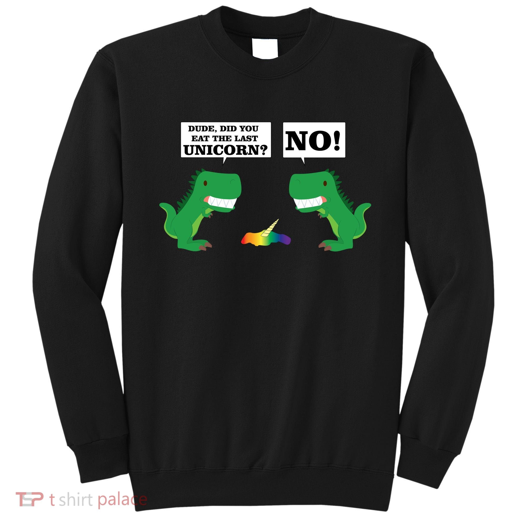 T-Rex Did You Eat The Last Unicorn Sweatshirt