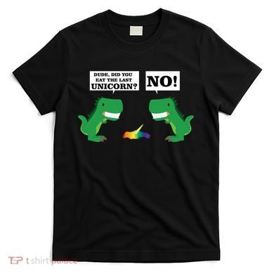 T-Rex Did You Eat The Last Unicorn T-Shirt