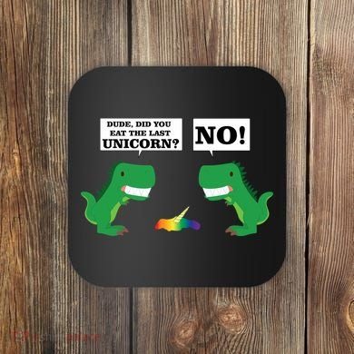 T-Rex Did You Eat The Last Unicorn Coaster
