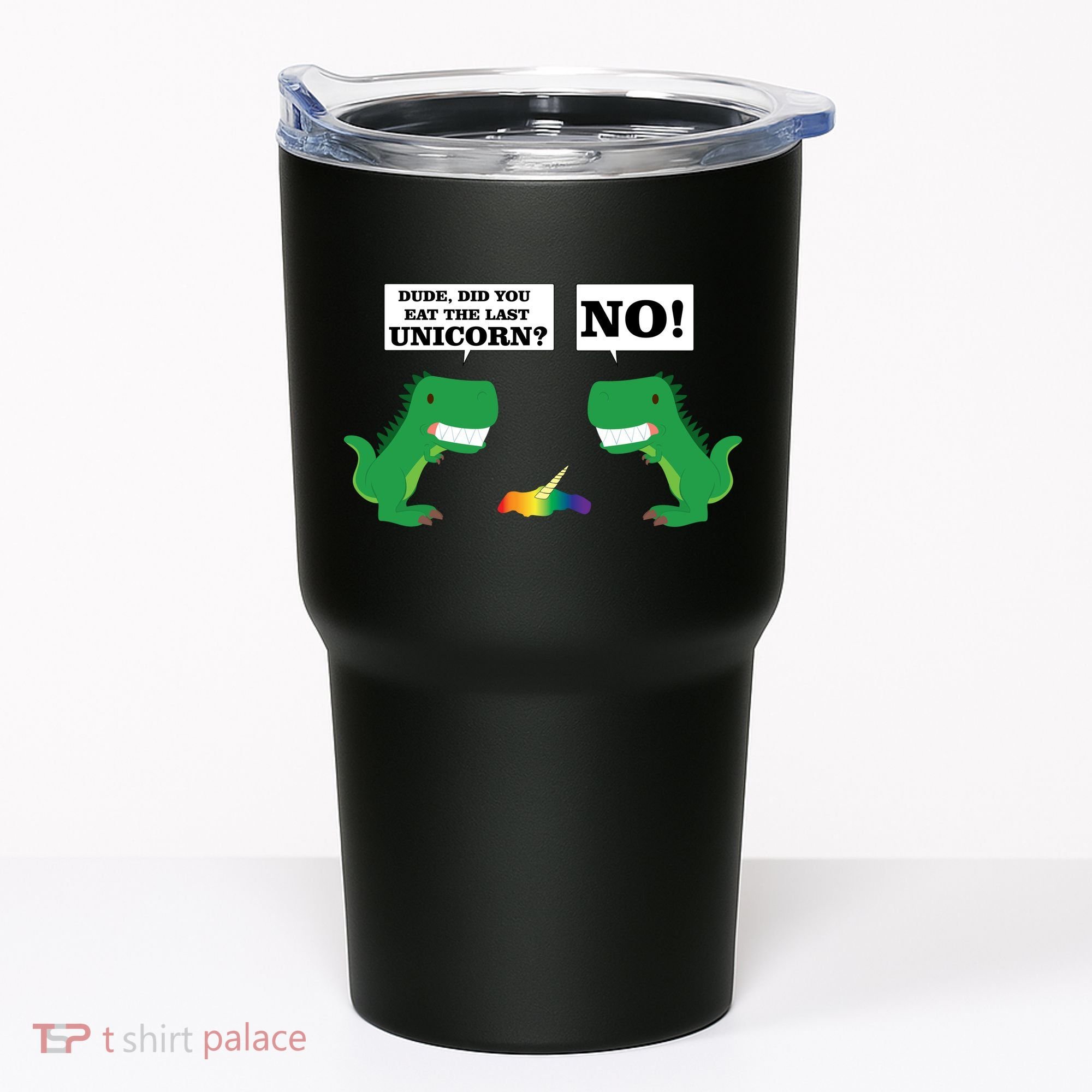 T-Rex Did You Eat The Last Unicorn Tumbler