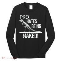 T-Rex Hates Being Naked Long Sleeve Shirt thumb 0