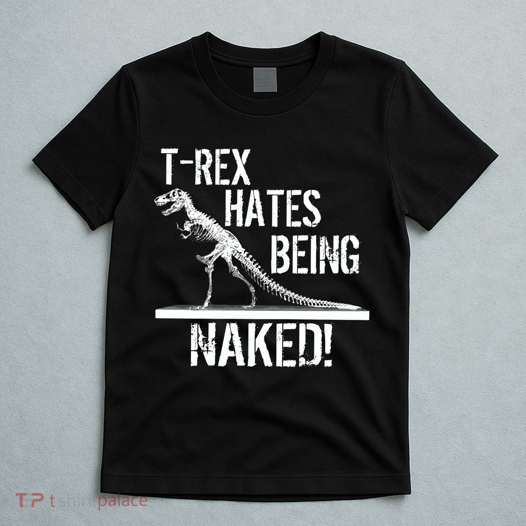 T-Rex Hates Being Naked T-Shirt