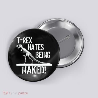 T-Rex Hates Being Naked Button