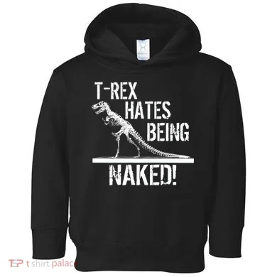 T-Rex Hates Being Naked Toddler Hoodie