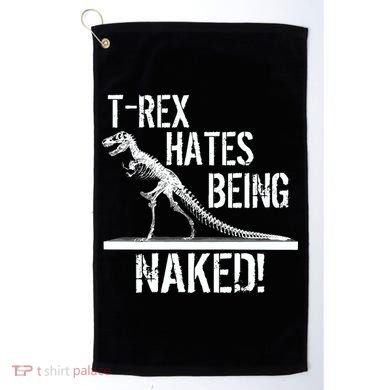 T-Rex Hates Being Naked Golf Towel