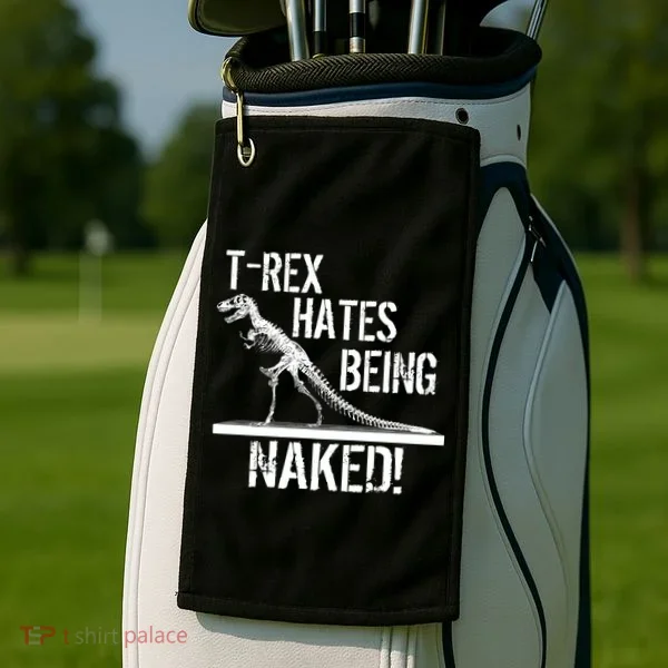 T-Rex Hates Being Naked Golf Towel