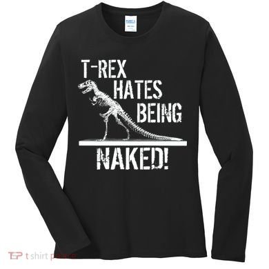 T-Rex Hates Being Naked Women's Long Sleeve Shirt