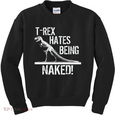 T-Rex Hates Being Naked Kids Sweatshirt