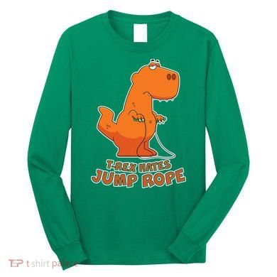 T-Rex Hates Jump Rope Long Sleeve Shirt