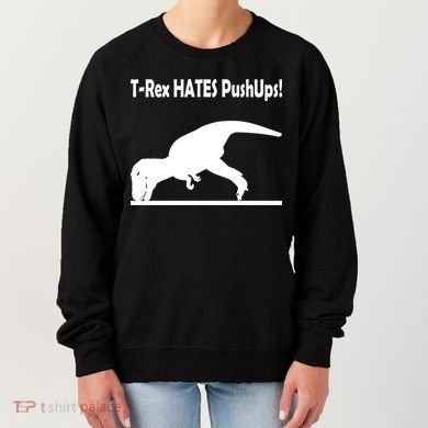 T-Rex Hates Push-Ups Women's Sweatshirt
