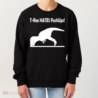 T-Rex Hates Push-Ups Women's Sweatshirt