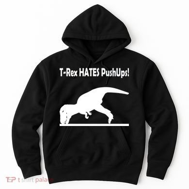 T-Rex Hates Push-Ups Hoodie