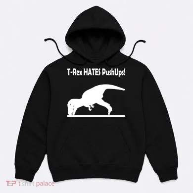 T-Rex Hates Push-Ups Hoodie