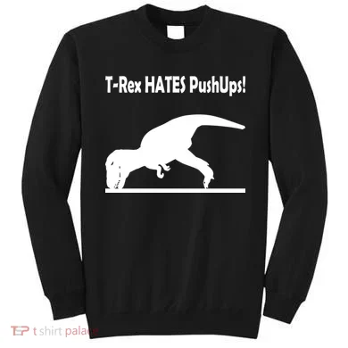 T-Rex Hates Push-Ups Sweatshirt