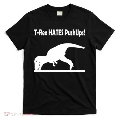 T-Rex Hates Push-Ups T-Shirt