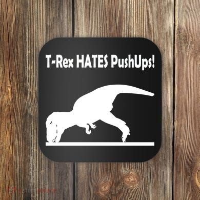 T-Rex Hates Push-Ups Coaster