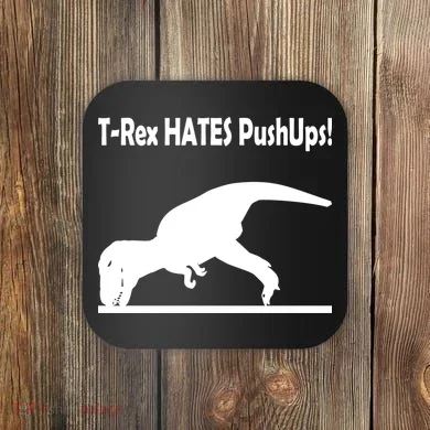 T-Rex Hates Push-Ups Coaster