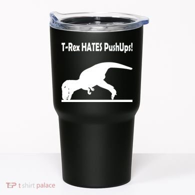 T-Rex Hates Push-Ups Tumbler