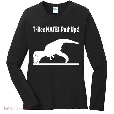 T-Rex Hates Push-Ups Women's Long Sleeve Shirt