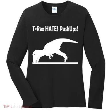 T-Rex Hates Push-Ups Women's Long Sleeve Shirt