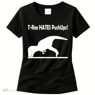 T-Rex Hates Push-Ups Women's T-Shirt