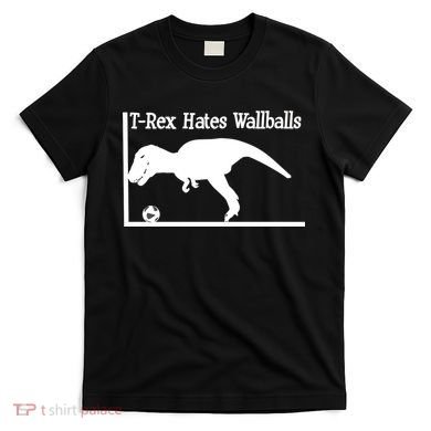 T-Rex Hates Wallballs T-Shirt