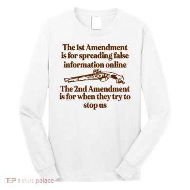 The 1st Amendment Is For Spreading False Information Online Long Sleeve Shirt