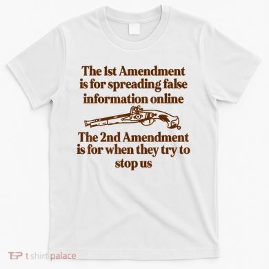 The 1st Amendment Is For Spreading False Information Online T-Shirt