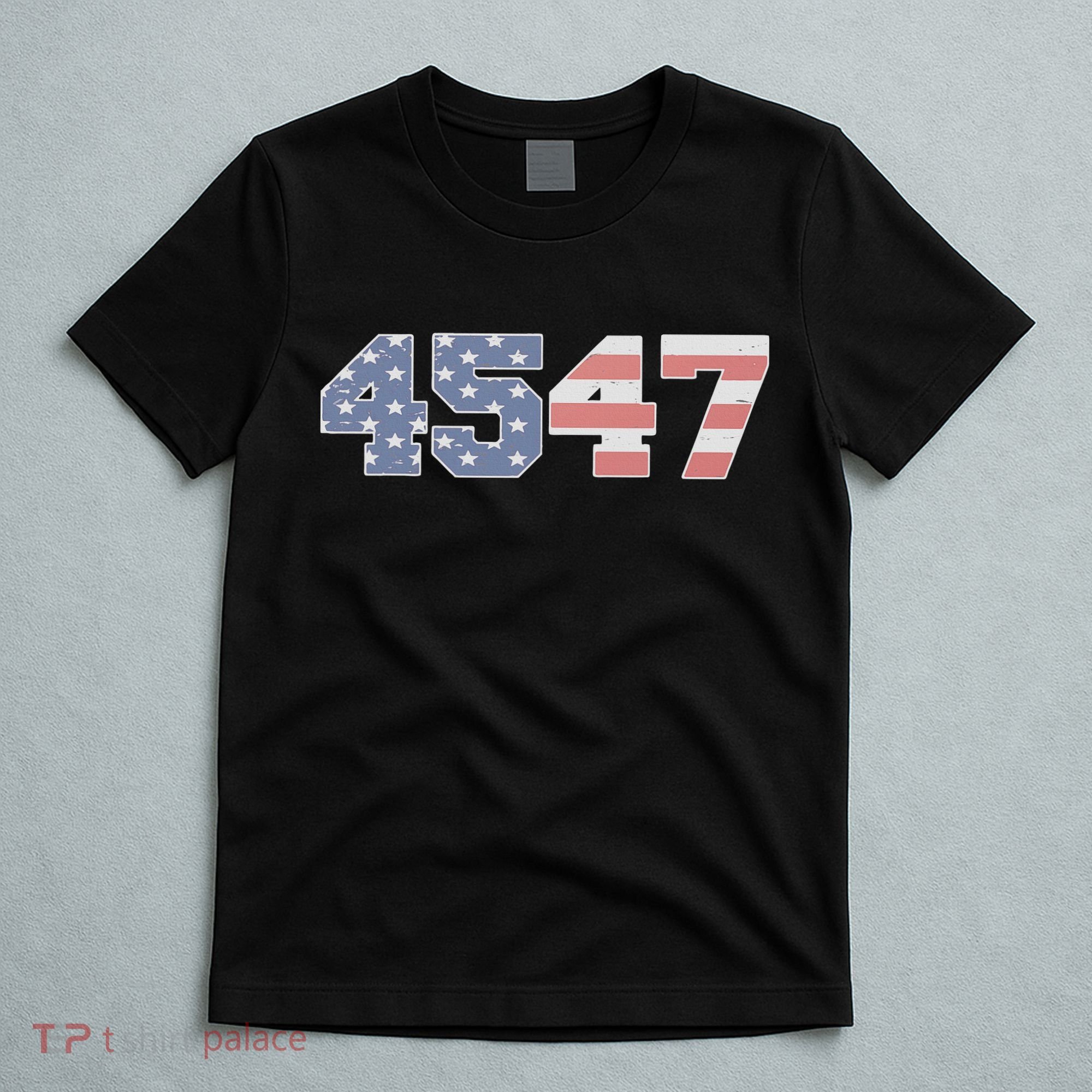 Trump 2024 45 47 American Flag 4547 Trump 2024 T-Shirt
