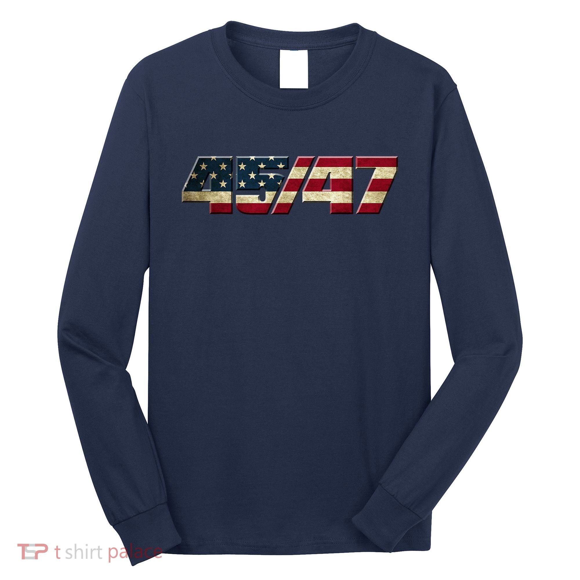 Trump 2024 45 47 American Flag Long Sleeve Shirt