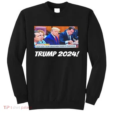 Trump 2024 Arraignment Inside Courthouse Sweatshirt
