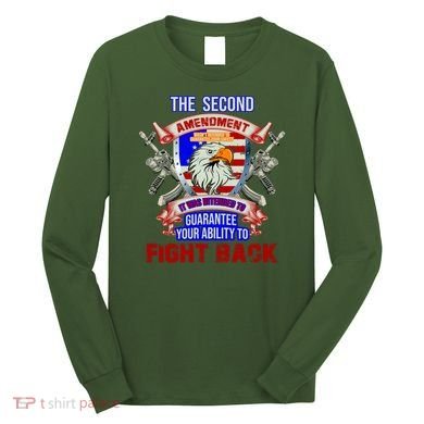The 2nd Amendment Guarantees Your Ability To Fight Back Long Sleeve Shirt