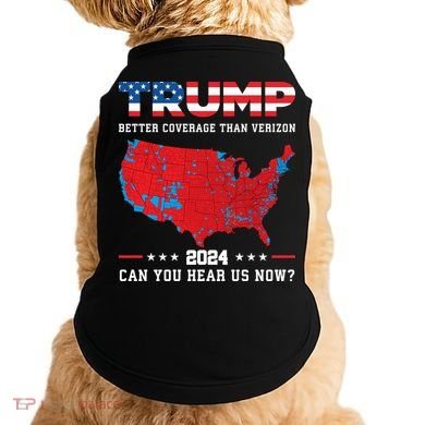 Trump 2024 Better Coverage Than Verizon Can You Hear Us Now Doggie Tank