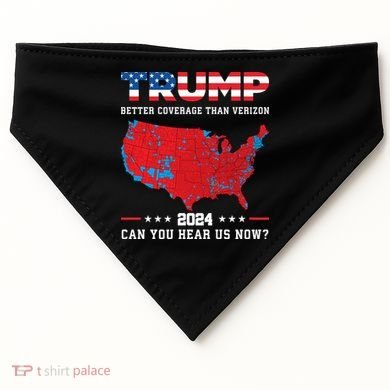 Trump 2024 Better Coverage Than Verizon Can You Hear Us Now USA-Made Doggie Bandana