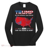 Trump 2024 Better Coverage Than Verizon Can You Hear Us Now Long Sleeve Shirt thumb 0