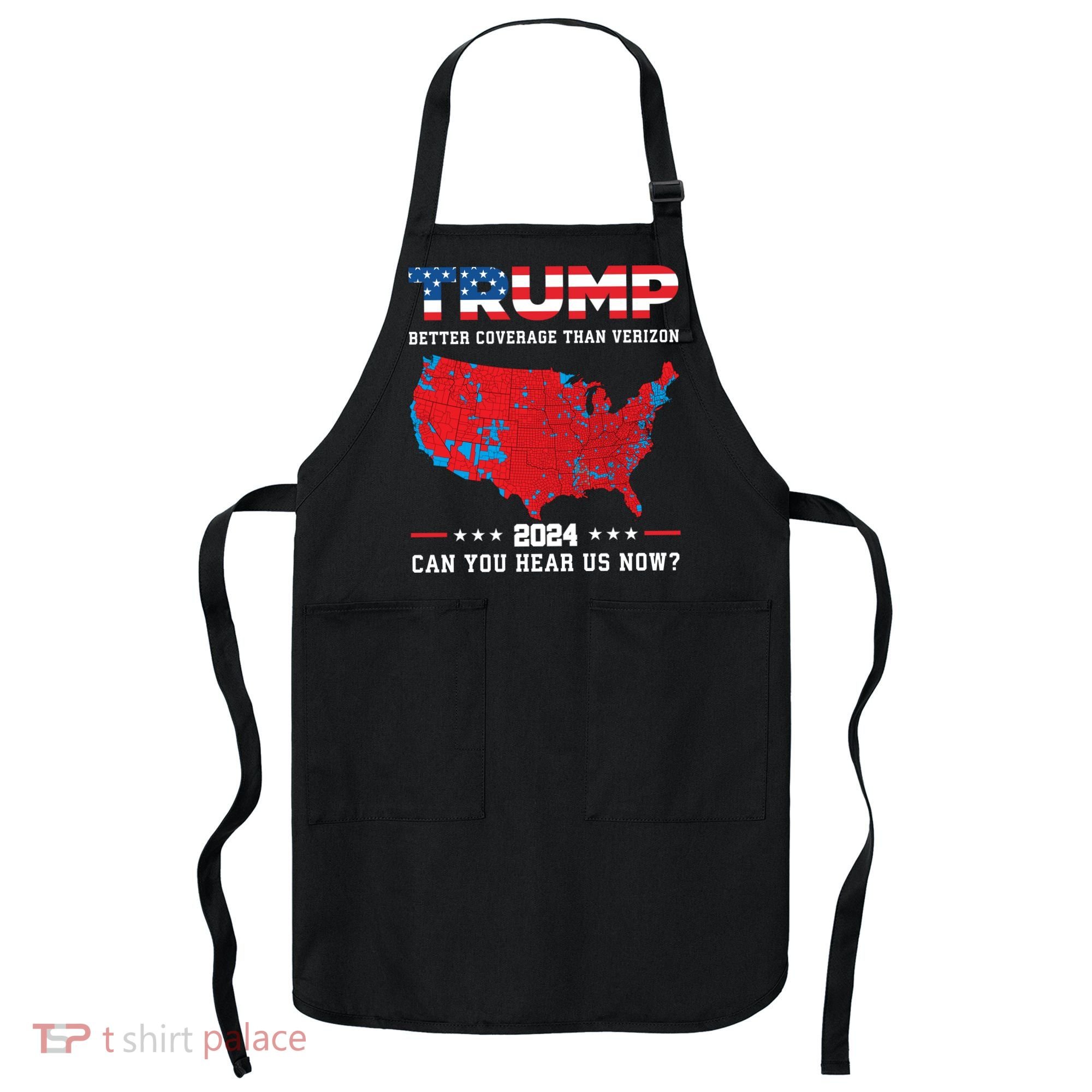 Trump 2024 Better Coverage Than Verizon Can You Hear Us Now Apron
