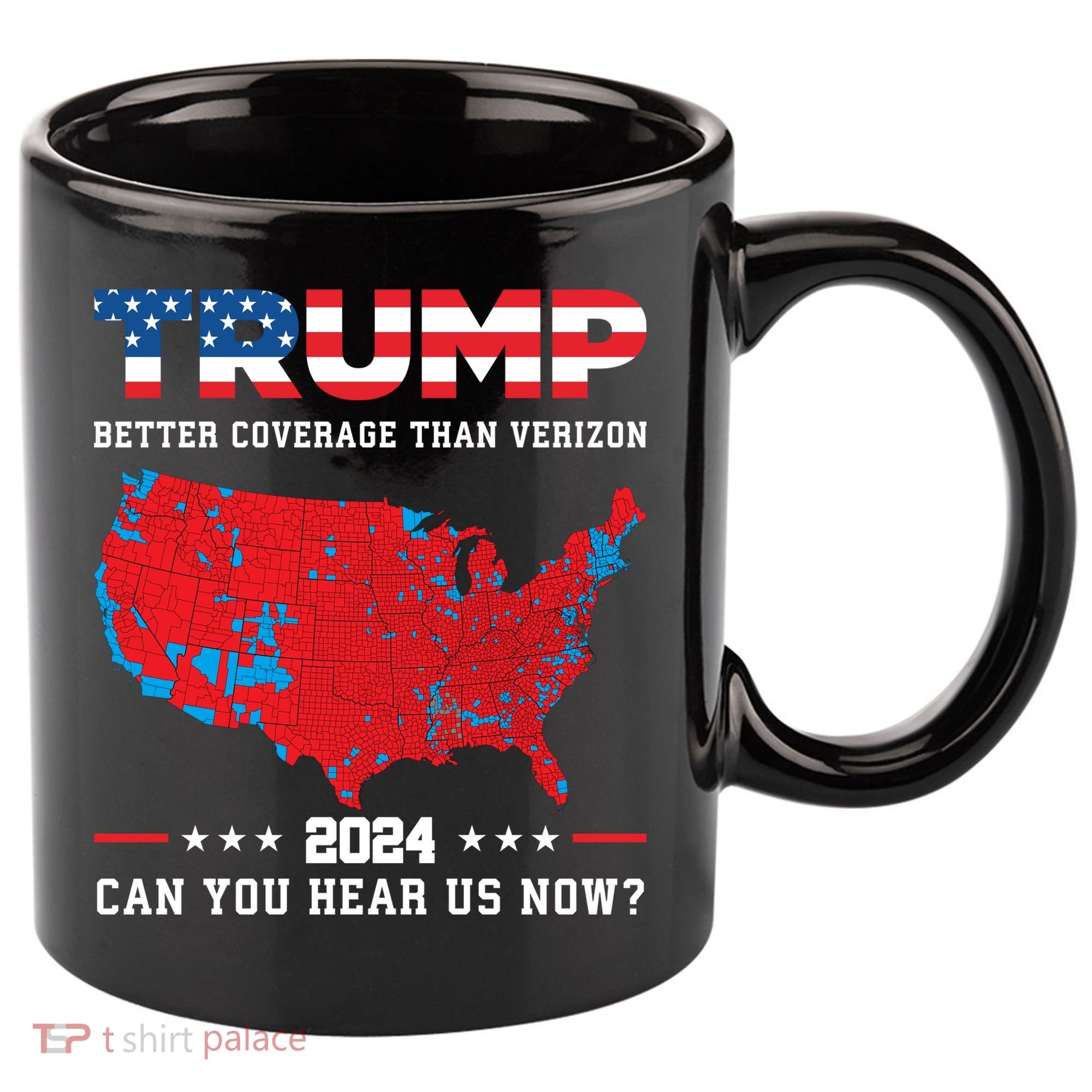 Trump 2024 Better Coverage Than Verizon Can You Hear Us Now 11oz C Handle Ceramic Mug