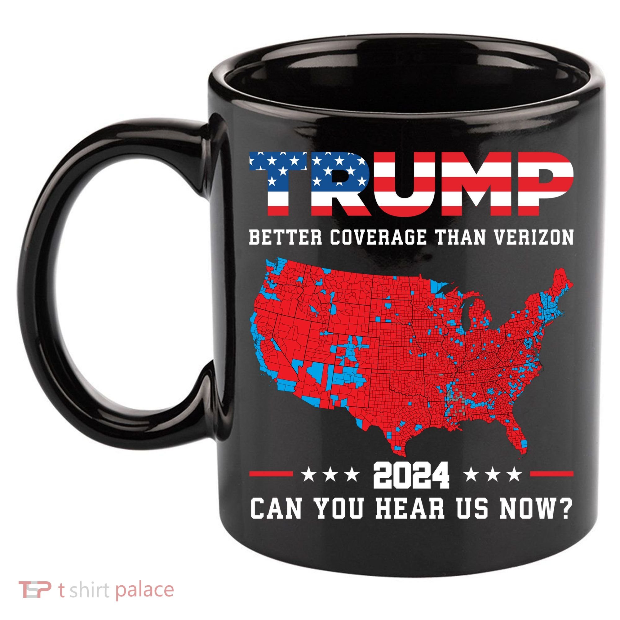 Trump 2024 Better Coverage Than Verizon Can You Hear Us Now 11oz C Handle Ceramic Mug