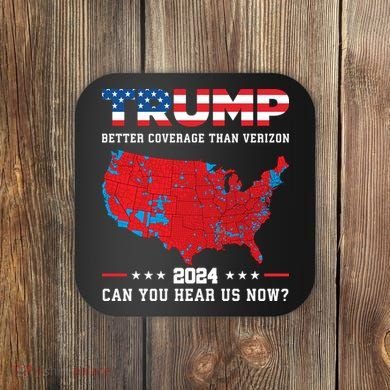Trump 2024 Better Coverage Than Verizon Can You Hear Us Now Coaster
