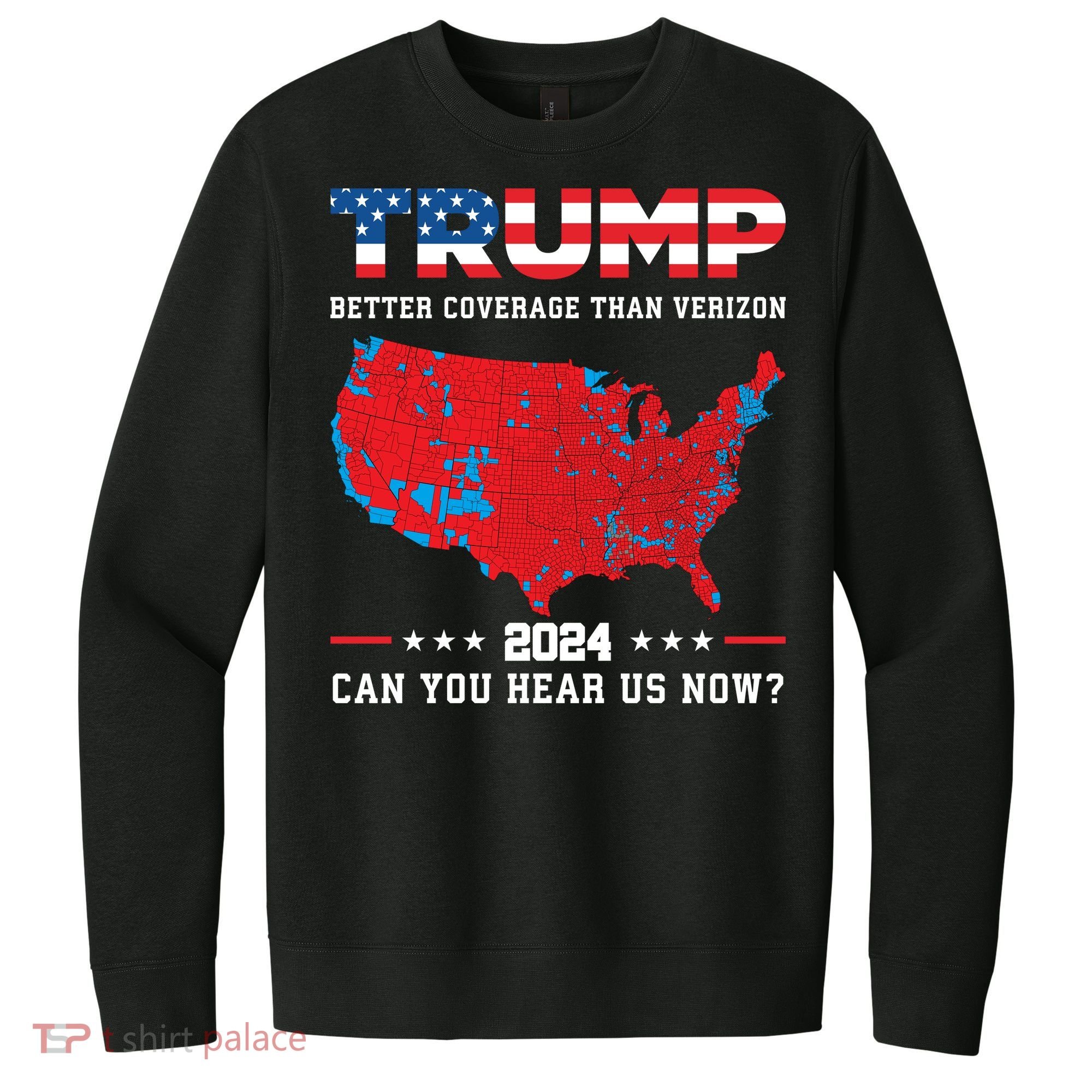 Trump 2024 Better Coverage Than Verizon Can You Hear Us Now V.I.T. Fleece Crew Sweatshirt