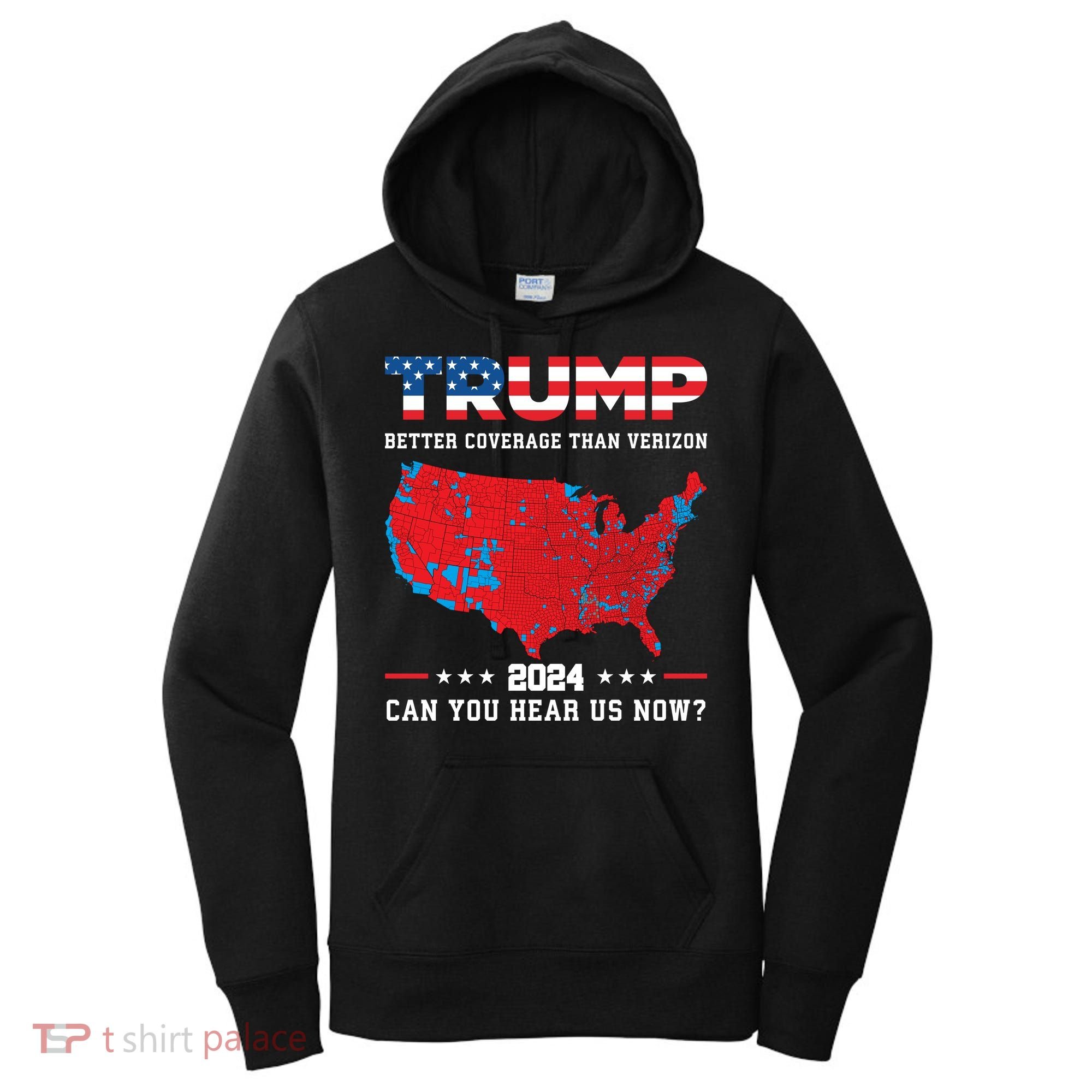 Trump 2024 Better Coverage Than Verizon Can You Hear Us Now Women's Hoodie