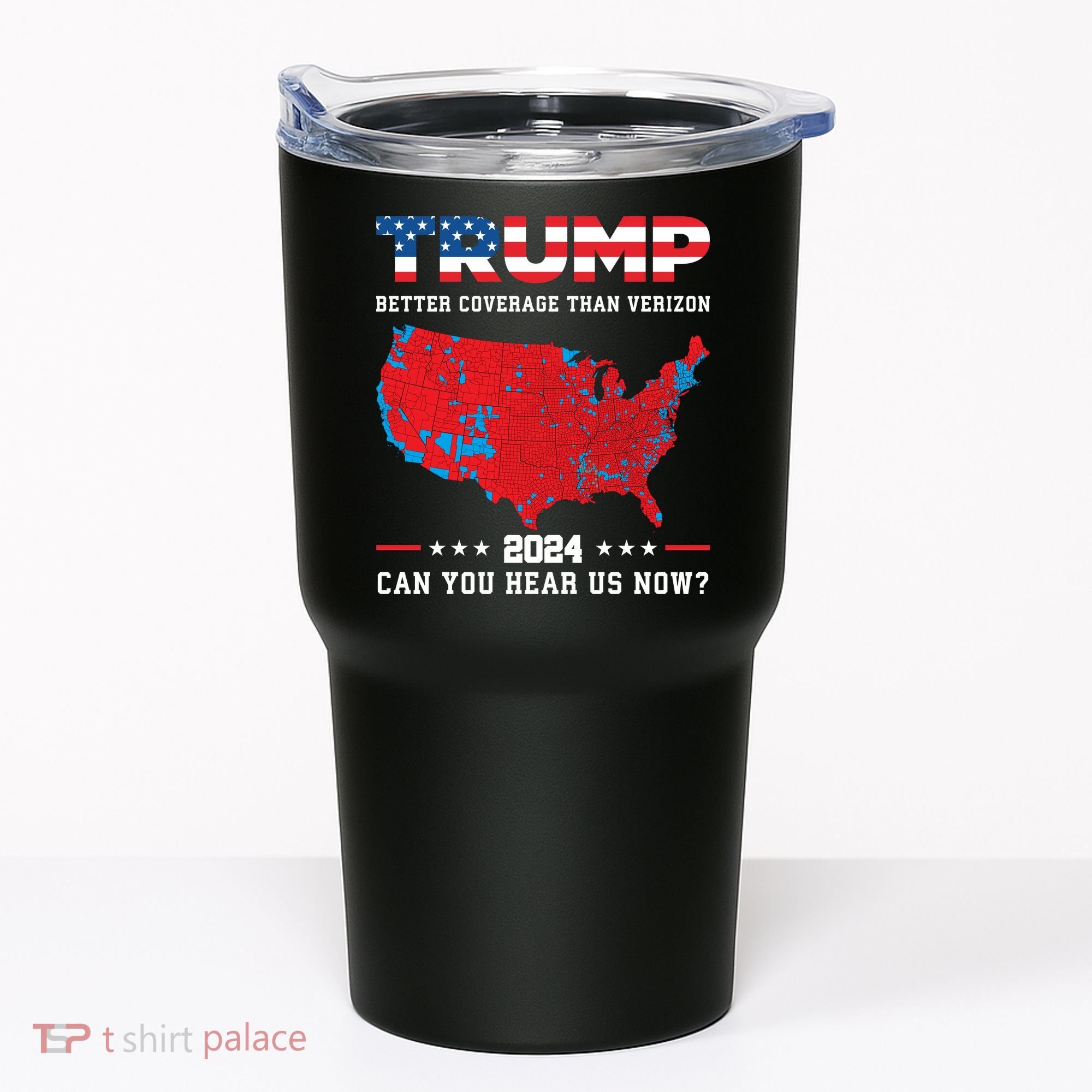 Trump 2024 Better Coverage Than Verizon Can You Hear Us Now Tumbler