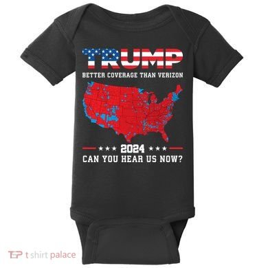 Trump 2024 Better Coverage Than Verizon Can You Hear Us Now Baby Bodysuit