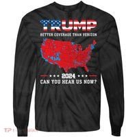 Trump 2024 Better Coverage Than Verizon Can You Hear Us Now Tie-Dye Long Sleeve Shirt thumb 0