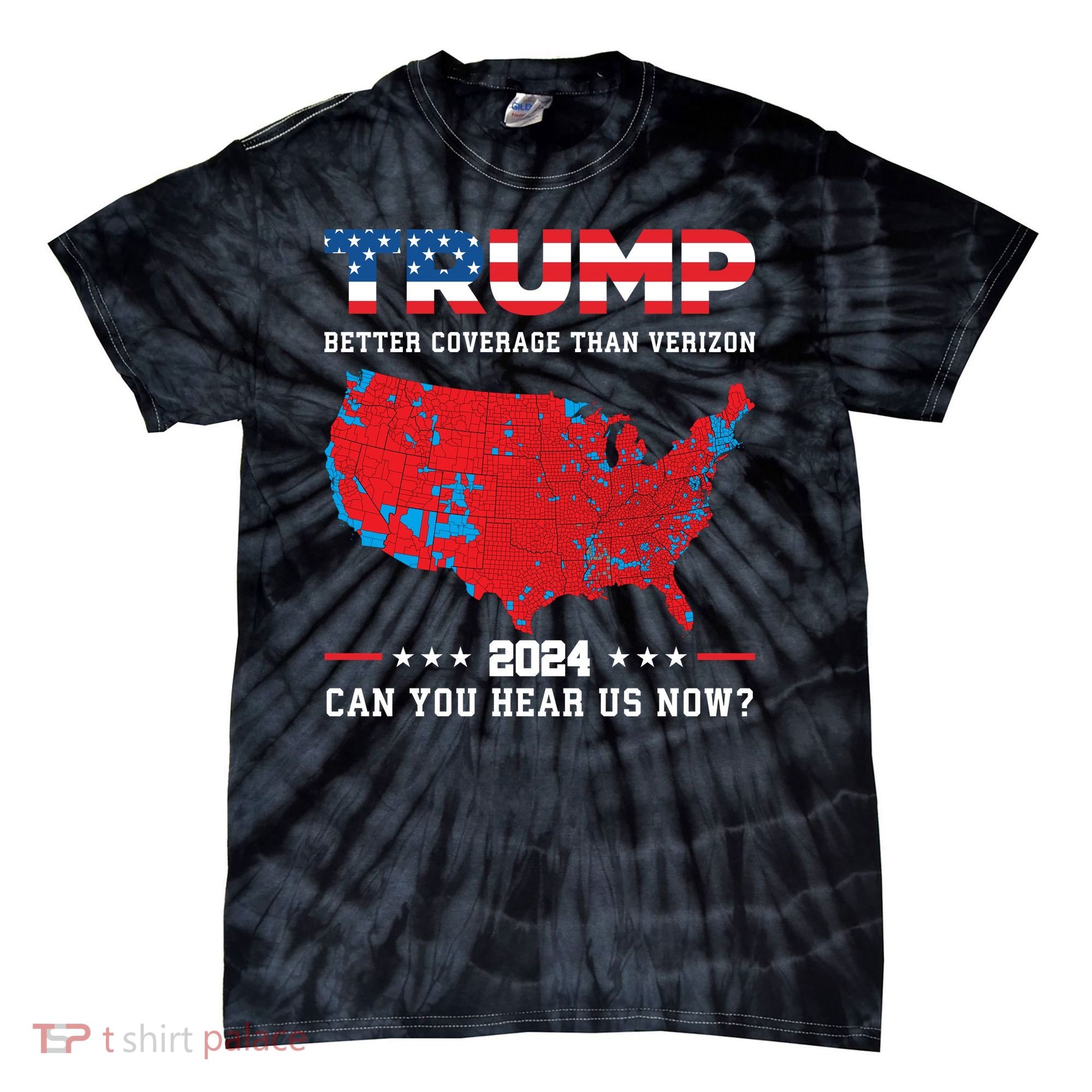 Trump 2024 Better Coverage Than Verizon Can You Hear Us Now Tie-Dye T-Shirt