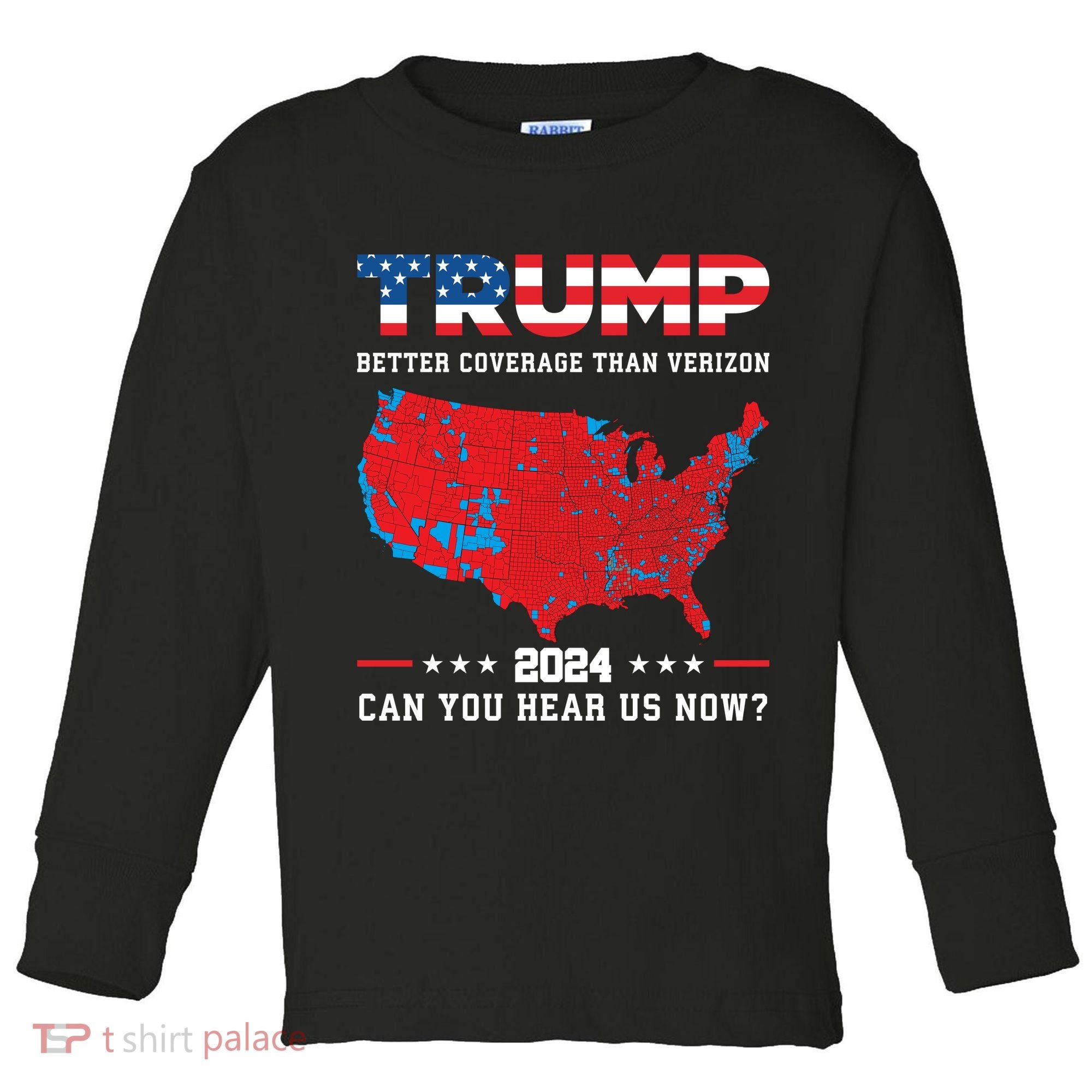 Trump 2024 Better Coverage Than Verizon Can You Hear Us Now Toddler Long Sleeve Shirt