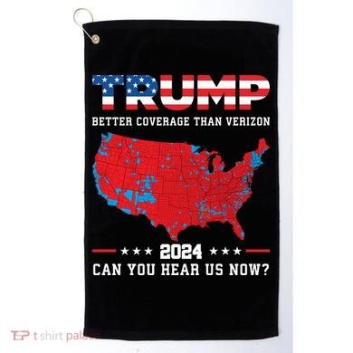 Trump 2024 Better Coverage Than Verizon Can You Hear Us Now Golf Towel